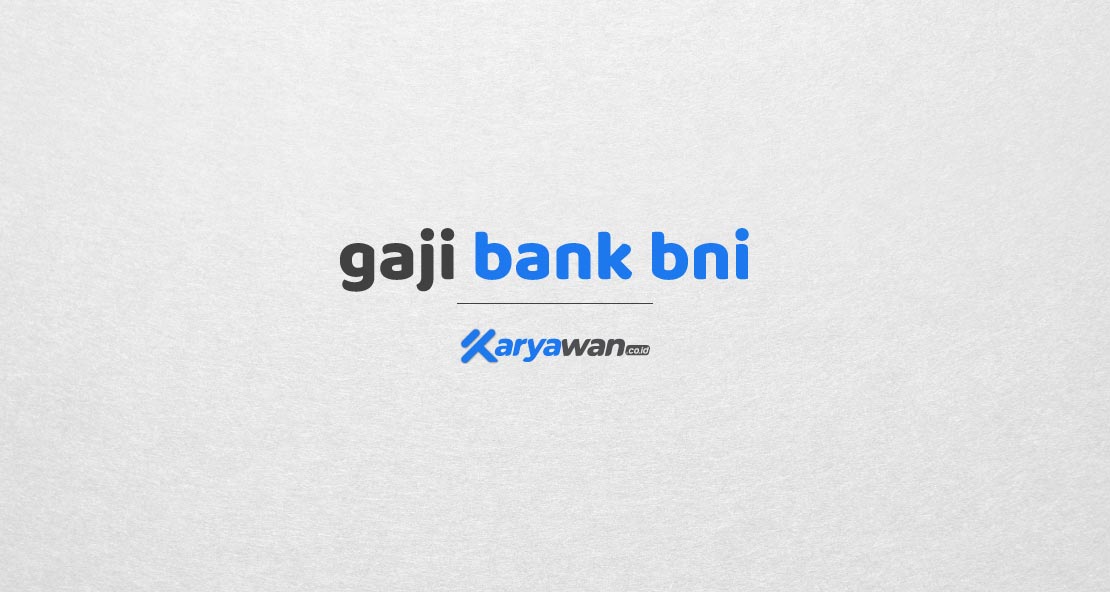 Gaji Karyawan Bank BNI