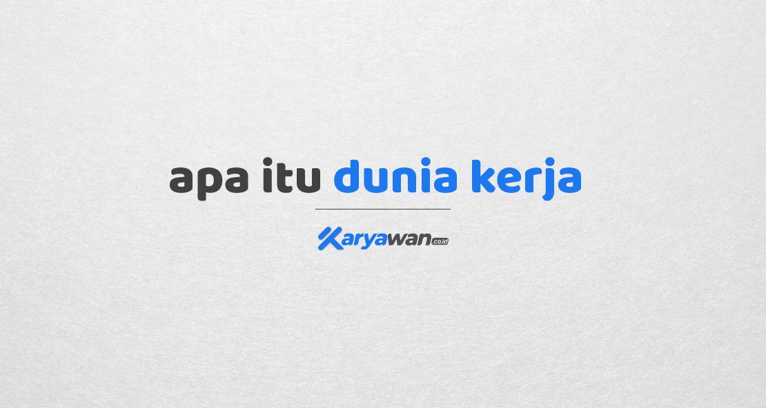 Apa Itu Dunia Kerja