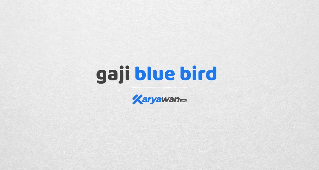 Gaji Karyawan Blue Bird Group