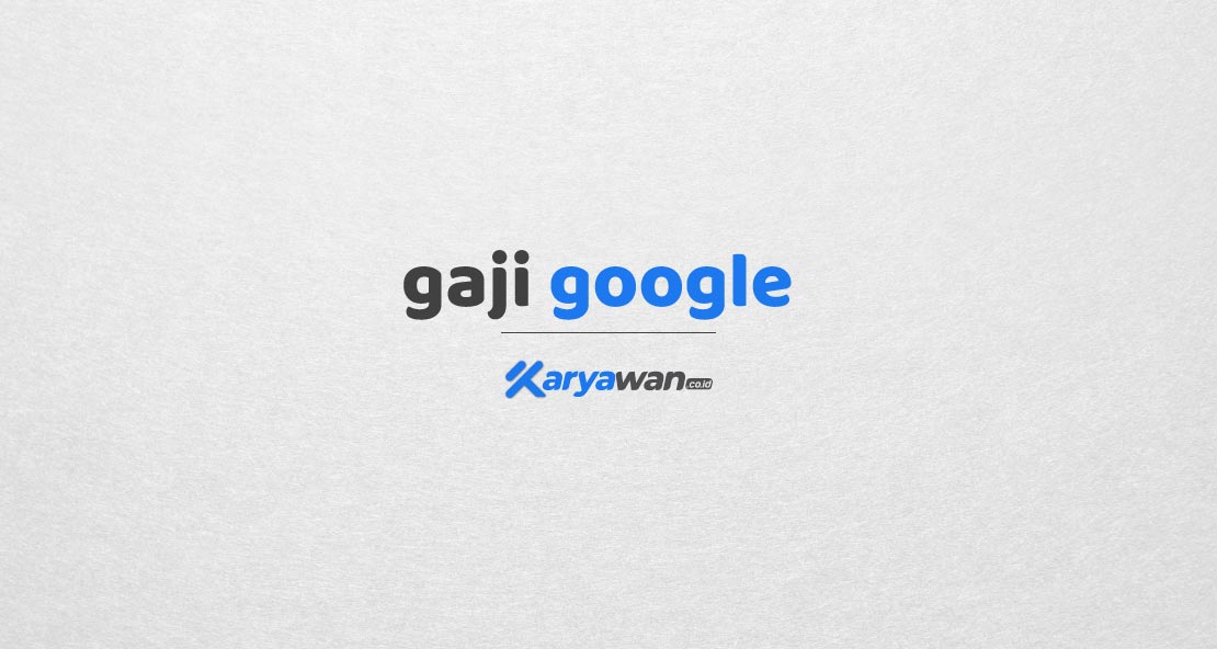 Gaji Karyawan Google Indonesia